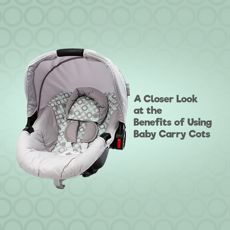 A Closer Look at the Benefits of Using Baby Carry Cots